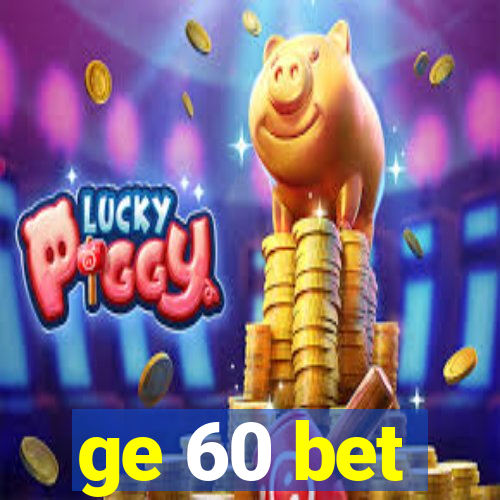 ge 60 bet